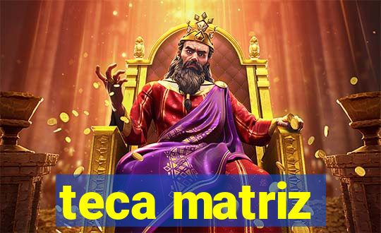 teca matriz